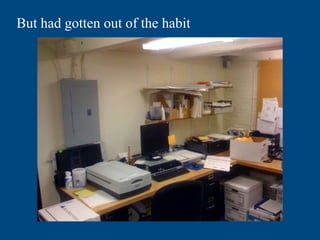 But had gotten out of the habit
 