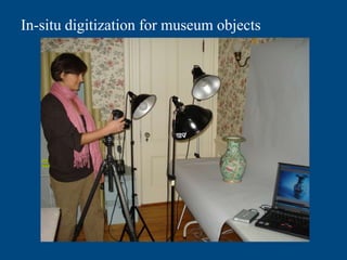 In-situ digitization for museum objects
 