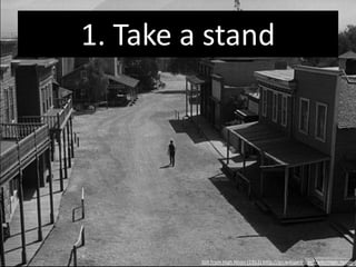 1. Take a stand



          You get paid (with time, attention,
          the cost of travel, the opportunity
          cost of not being somewhere else)
            to say something meaningful.

So take a stand and tell us what you believe in.
                                  Still from High Noon (1952) http://en.wikipedia.org/wiki/High_Noon
 