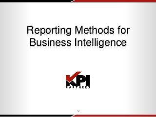 Reporting Methods for
Business Intelligence
12
 