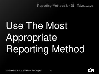 18Extend Oracle BI To Support Real-Time Analytics
Use The Most
Appropriate
Reporting Method
Reporting Methods for BI - Takeaways
 