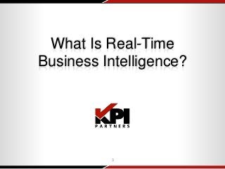 What Is Real-Time
Business Intelligence?
3
 