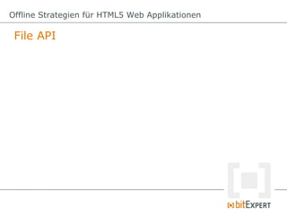 Offline Strategien für HTML5 Web Applikationen

 File API
 