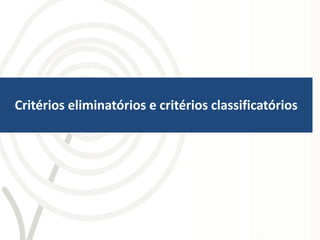 Critérios eliminatórios e critérios classificatórios
 