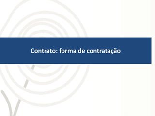 Contrato: forma de contratação
 
