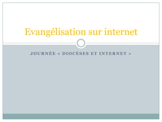 JOURNÉE « DIOCÈSES ET INTERNET »
Evangélisation sur internet
 