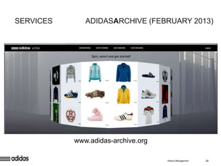SERVICES      ADIDASARCHIVE (FEBRUARY 2013)




           www.adidas-archive.org

                                    History Management   22
 