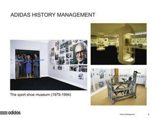 ADIDAS HISTORY MANAGEMENT




The sport shoe museum (1979-1994)




                                    History Management   8
 