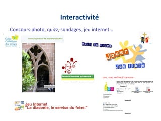Interactivité
Concours photo, quizz, sondages, jeu internet…
 