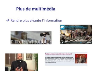 Plus de multimédia

 Rendre plus vivante l’information
 