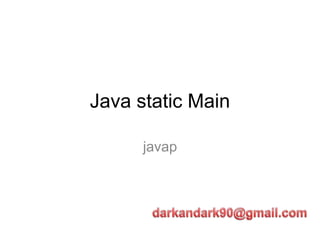 Java static Main

      javap
 