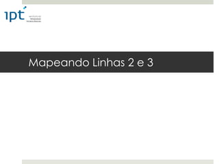 Mapeando Linhas 2 e 3
 