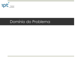 Domínio do Problema
 