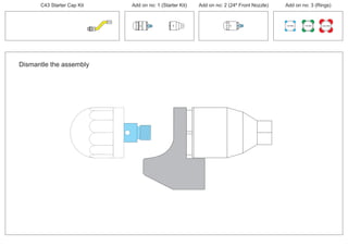 PCT/AU2012/000326
C43 Starter Cap Kit Add on no: 1 (Starter Kit) Add on no: 2 (24º Front Nozzle) Add on no: 3 (Rings)
30º
30º
100 MM 150 MM 225 MM
24º
Dismantle the assembly
 
