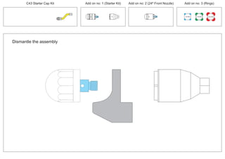 PCT/AU2012/000326
C43 Starter Cap Kit Add on no: 1 (Starter Kit) Add on no: 2 (24º Front Nozzle) Add on no: 3 (Rings)
30º
30º
100 MM 150 MM 225 MM
24º
Dismantle the assembly
 