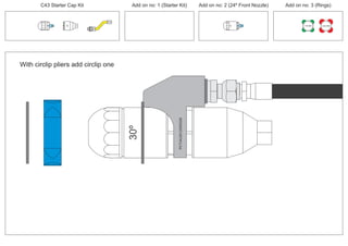 C43 Starter Cap Kit Add on no: 1 (Starter Kit) Add on no: 2 (24º Front Nozzle) Add on no: 3 (Rings)
150 MM 225 MM
30º
24º
With circlip pliers add circlip one
PCT/AU2012/000326
30º
PCT/AU2012/000326PCT/AU2012/000326
 