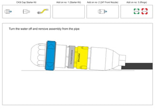 150 MM 225 MM
30º
24º
Turn the water off and remove assembly from the pipe
30º
thruster
PCT/AU2012/000326
C43t Cap Starter Kit Add on no: 3 (Rings)Add on no: 2 (24º Front Nozzle)Add on no: 1 (Starter Kit)
 