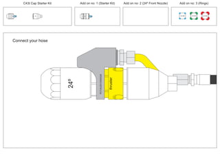 100 MM 150 MM 225 MM
30º
30º
Connect your hose
24º
PCT/AU2012/000326PCT/AU2012/000326
thruster
C43t Cap Starter Kit Add on no: 3 (Rings)Add on no: 2 (24º Front Nozzle)Add on no: 1 (Starter Kit)
 