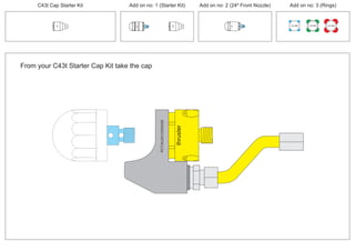PCT/AU2012/000326
thruster
PCT/AU2012/000326
100 MM 150 MM 225 MM
30º
30º
24º
30º
From your C43t Starter Cap Kit take the cap
C43t Cap Starter Kit Add on no: 3 (Rings)Add on no: 2 (24º Front Nozzle)Add on no: 1 (Starter Kit)
 