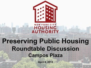 Preserving Public Housing
  Roundtable Discussion
       Campos Plaza
          April 9, 2013
 
