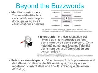 Beyond the Buzzwords
« Identité numérique » :
   Traces + identifiants +
   caractéristiques propres
   (logo, gravatar, e...
