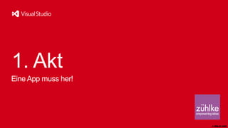 1. Akt
Eine App muss her!




                     © Zühlke 2013
 