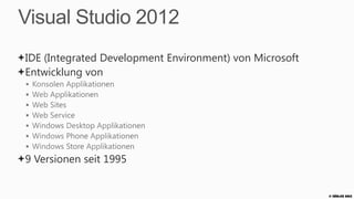 Visual Studio 2012
IDE (Integrated Development Environment) von Microsoft
Entwicklung von




9 Versionen seit 1995


                                                         © Zühlke 2013
 