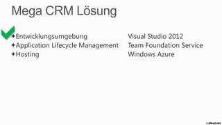 Mega CRM Lösung


Entwicklungsumgebung
Application Lifecycle Management
                                   Visual Studio 2012
                                   Team Foundation Service
Hosting                            Windows Azure




                                                             © Zühlke 2013
 