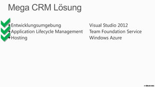 Mega CRM Lösung



Entwicklungsumgebung               Visual Studio 2012



Application Lifecycle Management
Hosting
                                   Team Foundation Service
                                   Windows Azure




                                                             © Zühlke 2013
 