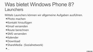 Was bietet Windows Phone 8?
Maps und Location Tracking
Map Control mit Nokia Maps
 Vektor basiert
 Vier Kartentypen




API für Location Tracking
(auch im Background)
                              © Zühlke 2013
 