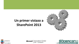 Un primer vistazo a
SharePoint 2013
 