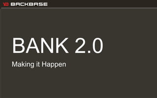 Customer Experience Solutions. Delivered.




BANK 2.0
Making it Happen
 