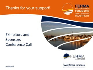 Thanks for your support!




Exhibitors and
Sponsors
Conference Call



                           •1
•15/04/2013
 