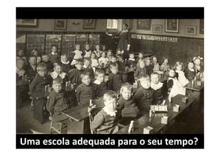 Uma escola adequada para o seu tempo?
 