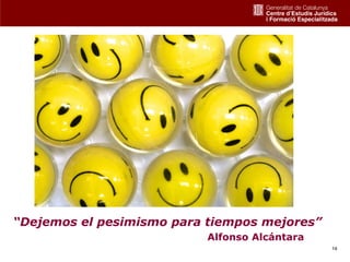 “Dejemos el pesimismo para tiempos mejores”
                           Alfonso Alcántara
                                               14
 