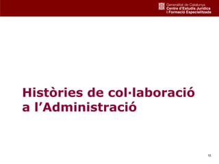 Històries de col·laboració
a l’Administració


                             15
 