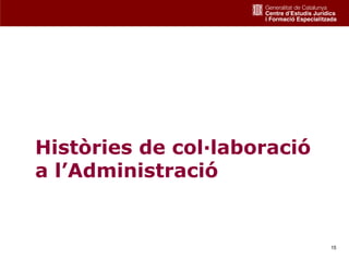 Històries de col·laboració
a l’Administració


                             15
 