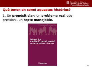 Què tenen en comú aquestes històries?
1. Un propòsit clar: un problema real que
pressioni, un repte manejable.




                                            21
 