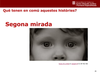 Què tenen en comú aquestes històries?



 Segona mirada




                            Eyes of a child © Joseph-B CC BY-NC-ND




                                                                     26
 
