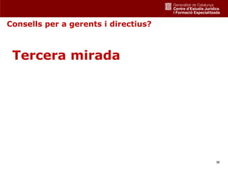 Consells per a gerents i directius?



 Tercera mirada




                                      36
 