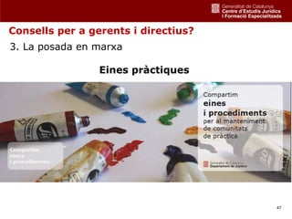 Consells per a gerents i directius?
3. La posada en marxa

                 Eines pràctiques




                                      47
 