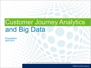 Any use of this material without specific permission of McKinsey & Company is strictly prohibited
McKinsey on Marketing & Sales – Slideshare Brief
April 2013
Customer Journey Analytics
and Big Data
 