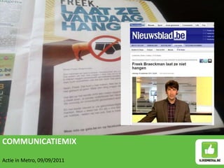 COMMUNICATIEMIX

Actie in Metro, 09/09/2011
 