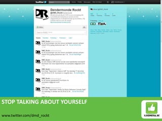 STOP TALKING ABOUT YOURSELF

www.twitter.com/dmd_rockt
 
