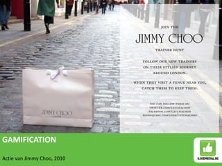 GAMIFICATION

Actie van Jimmy Choo, 2010
 