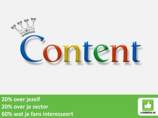 20% over jezelf
20% over je sector
60% wat je fans interesseert
 