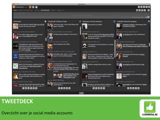 TWEETDECK
Overzicht over je social media accounts
 