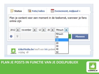 PLAN JE POSTS IN FUNCTIE VAN JE DOELPUBLIEK
 