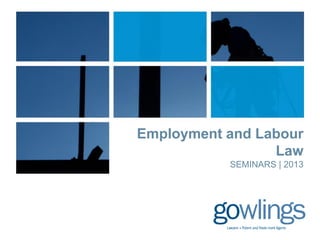 Employment and Labour
                 Law
           SEMINARS | 2013
 