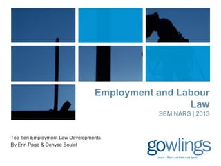 Employment and Labour
                                                 Law
                                           SEMINARS | 2013


Top Ten Employment Law Developments
By Erin Page & Denyse Boulet
 